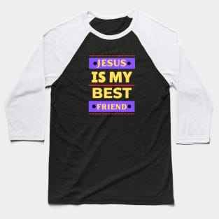 Jesus Is My Best Friend | Christian Saying Baseball T-Shirt